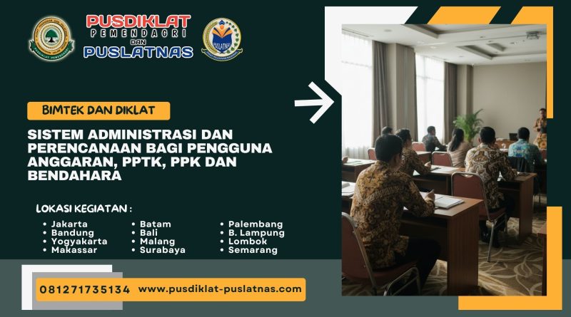 Bimtek & Diklat Sistem Administrasi dan Perencanaan bagi Pengguna Anggaran, PPTK, PPK dan Bendahara