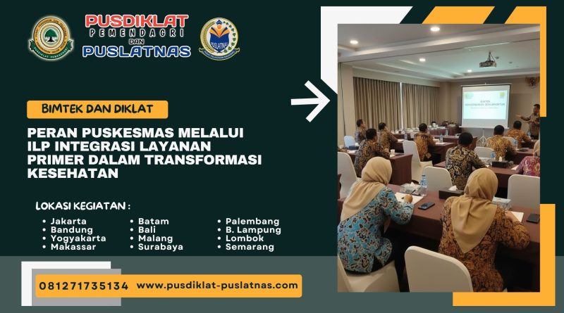 Bimtek & Diklat Peran Puskesmas Melalui ILP Integrasi Layanan Primer Dalam Transformasi Kesehatan