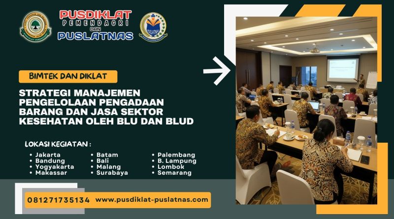 Bimtek & Diklat Strategi Manajemen Pengelolaan Pengadaan Barang dan Jasa Sektor Kesehatan Oleh BLU Dan BLUD
